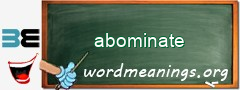 WordMeaning blackboard for abominate